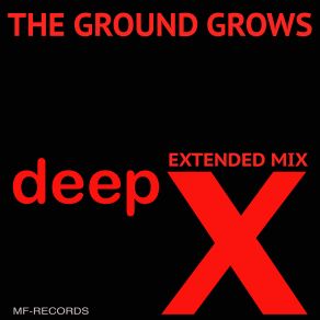 Download track The Ground Grows (Extended Mix) Deep-X