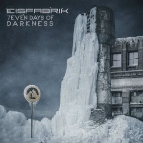 Download track 7even Days Of Darkness Eisfabrik