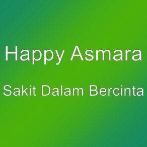 Download track Sakit Dalam Bercinta Happy Asmara