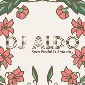 Download track Sarà Perchè Ti Amo (Dance Version Extended) DJ Aldo