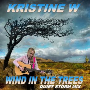 Download track Wind In The Trees (Radio Edit; Quiet Storm Mix) Kristine W