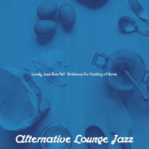 Download track Background For Cooking At Home Alternative Lounge Jazz