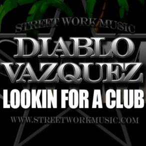 Download track Lookin For A Club (Official Version) (Clean Edit) - Diablo Vazquez Diablovazquez