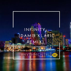 Download track Infinity (Damir Klaric Remix) RhythmCNTRLDamir Klaric