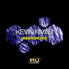 Download track Undergroove (John Rivera Remix) Kevin Rivas