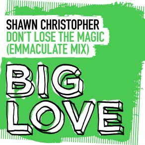 Download track Don't Lose The Magic (Emmaculate Mix) Shawn ChristopherEmmaculate