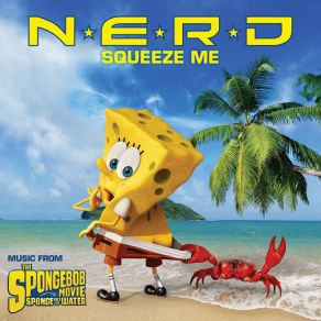 Download track Squeeze Me (Music From The Spongebob Movie Sponge Out Of Water) N. E. R. D.