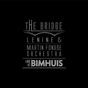 Download track Maurício De Nassau Bridge (Ao Vivo) Lenine, Martin Fondse Orchestra