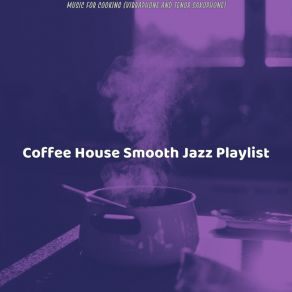 Download track Smooth Dinner Parties Coffee House Smooth Jazz Playlist