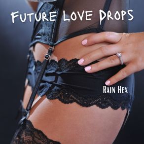 Download track Love Drops (Future Boogie Mix) Rain Hex