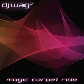 Download track Magic Carpet Ride (DJ Wag & Matthew Kramer Radio Remix) Dj Wag