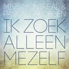 Download track Ik Zoek Alleen Mezelf Miss Montreal, Pascal Jakobsen