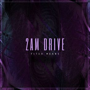 Download track 2am Drive Fitch Means