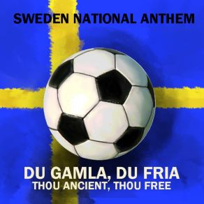 Download track Sweden National Anthem - Du Gamla Du Fria (Short Version) ALAN ANTHEM