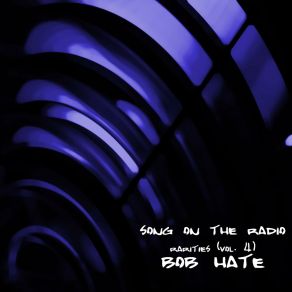 Download track Song On The Radio Bob Hate