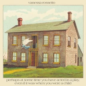 Download track Perhaps At Some Time You Have Acted In A Play, Even If It Was When You Were A Child Vanessa Rossetto