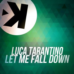 Download track Let Me Fall Down (Radio Edit) Luca Tarantino