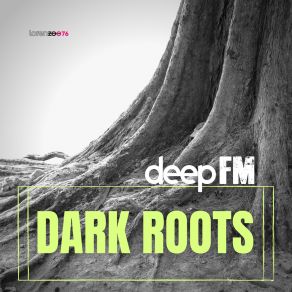 Download track Dark Roots Deep FM