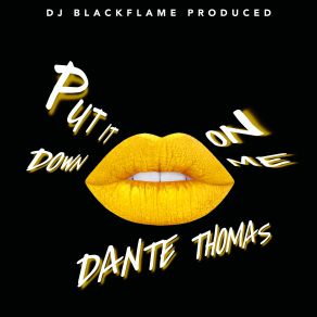 Download track Put It Down On Me Dante Thomas