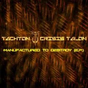 Download track Manufactured To Destroy (Ever Rusting Mix) Tachyon Crisis Talon