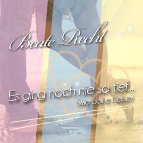 Download track Es Ging Noch Nie So Tief, Wie Deine Liebe (Single-Version) Beate Recht