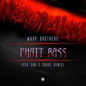 Download track Phatt Bass (Red Sun & Shade Remix) Warp Brothers, Red Sun