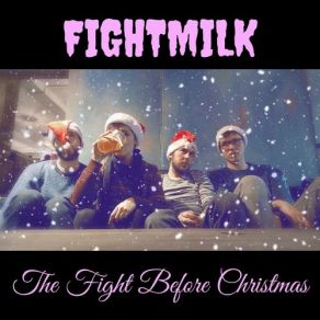 Download track It's Only Christmas (Cheer Up You Moody Prick) Fightmilk