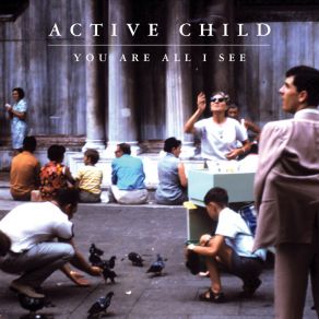 Download track See Thru Eyes Active Child