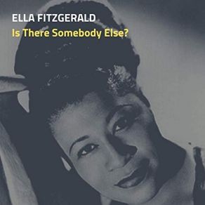 Download track Is There Somebody Else? Ella Fitzgerald