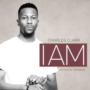 Download track I AM (Acoustic) Charles Clark