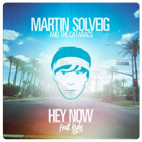 Download track Hey Now (Laidback Luke Remix) Martin Solveig, Kyle, The Cataracs