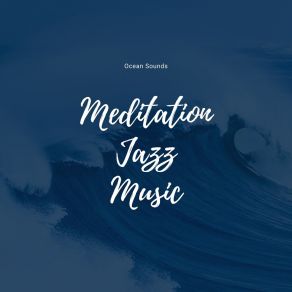 Download track Meditation Jazz Music, Ocean Sounds, Part 15 Jazz Meditation