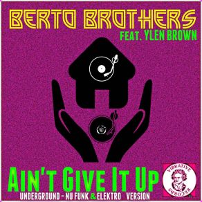 Download track Ain't Give It Up (Nu Funk Dub Mix) Berto Brothers