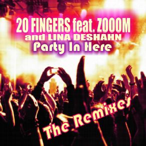 Download track Party In Here (Bmonde Remix) 20 Fingers, Zooom, Lina Deshahn