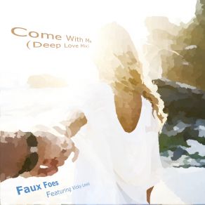 Download track Come With Me (Deep Love Mix) Faux Foes, Vicky Lewis