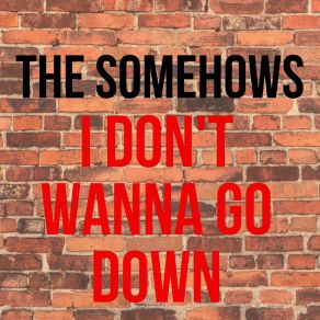 Download track I Don't Wanna Go Down The Somehows