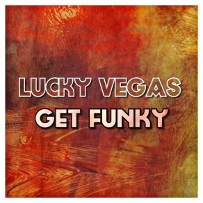 Download track Get Funky (Radio Mix) Lucky Vegas