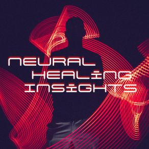 Download track Neural Healing Insights Healing Brain Pathways