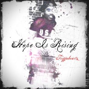 Download track Hope Is Rising Triggaheartz