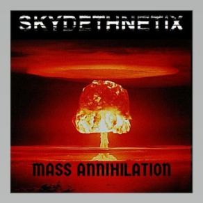 Download track Mass Annihilation Skydethnetix