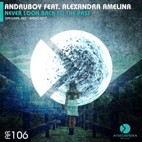 Download track Never Look Back To The Past (Radio Edit) Andruboy, Alexandra Amelina