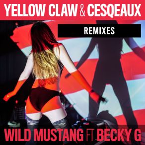 Download track Wild Mustang (Robs & Duke Remix) Becky G, Yellow Claw