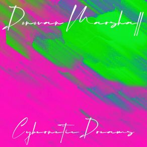 Download track Cybernetic Dreams Donovan Marshall