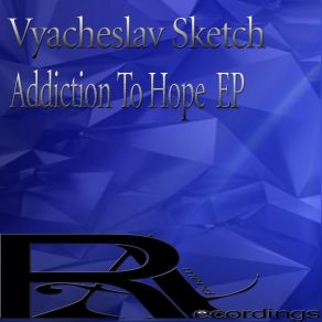 Download track Addiction To Hope Vyacheslav Sketch