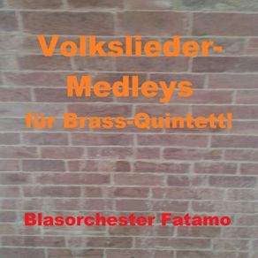 Download track German-Marsch-Medley / Westerwald-Lied (O Du Schöner Westerwald) / Steig Ich Den Berg Hinauf / Ein Heller Und Ein Batzen (Brass-Quintett 2018) Blasorchester Fatamo