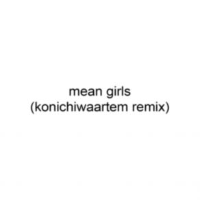 Download track Mean Girls KONICHIWAARTEM