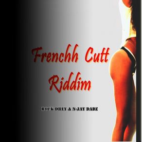 Download track Frenchh Cutt Riddim N-Jay Dadz, Rock Drey