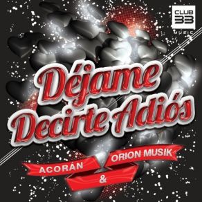 Download track Déjame Decirte Adiós (Extended) Acoran, Orion Musik