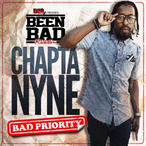 Download track Bad Priority (Been Bad Riddim) Chapta Nyne