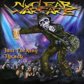 Download track Just Fucking Thrash Nuclear Warfare